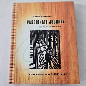 Passionate Journey: A Novel in 165 Woodcuts by Frans Masereel